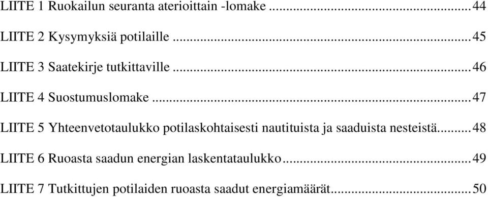 .. 47 LIITE 5 Yhteenvetotaulukko potilaskohtaisesti nautituista ja saaduista nesteistä.