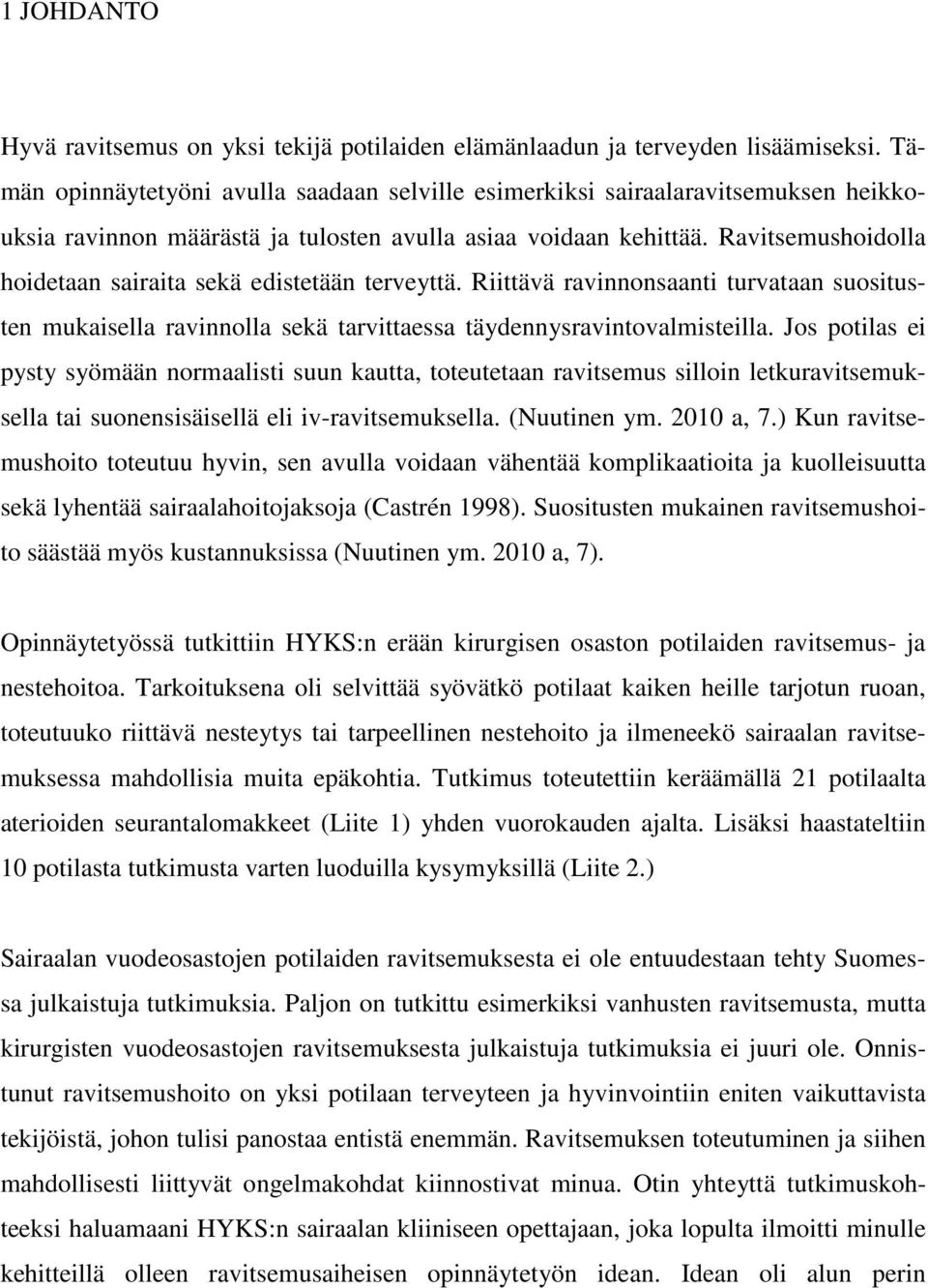 Ravitsemushoidolla hoidetaan sairaita sekä edistetään terveyttä. Riittävä ravinnonsaanti turvataan suositusten mukaisella ravinnolla sekä tarvittaessa täydennysravintovalmisteilla.