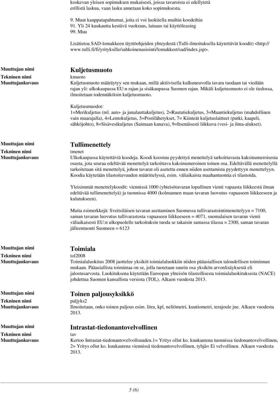 fi/fi/yrityksille/sahkoinenasiointi/lomakkeet/sad/index.jsp>.