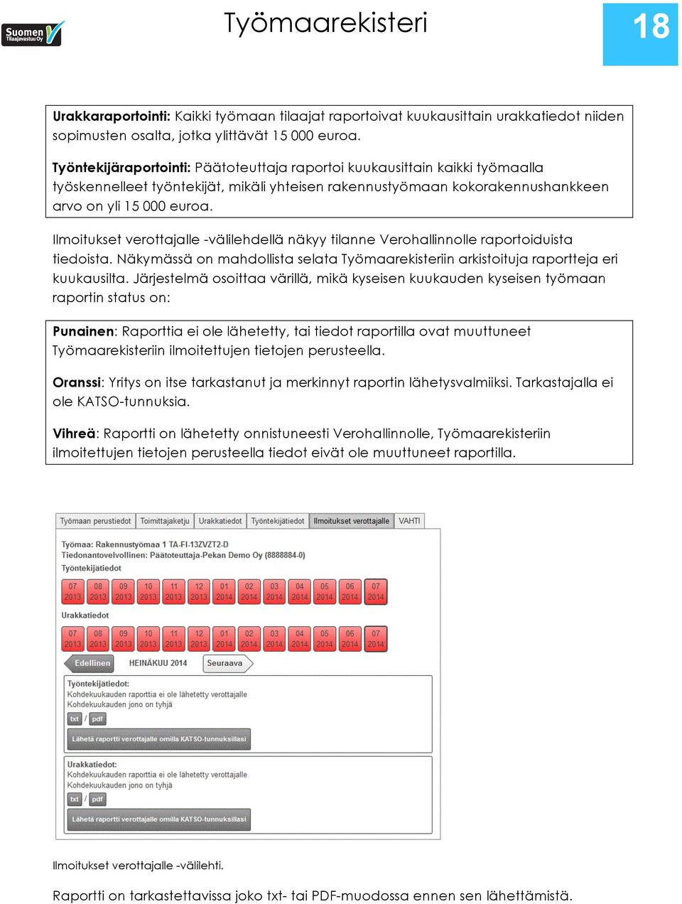 Ilmoitukset verottajalle -välilehdellä näkyy tilanne Verohallinnolle raportoiduista tiedoista. Näkymässä on mahdollista selata Työmaarekisteriin arkistoituja raportteja eri kuukausilta.