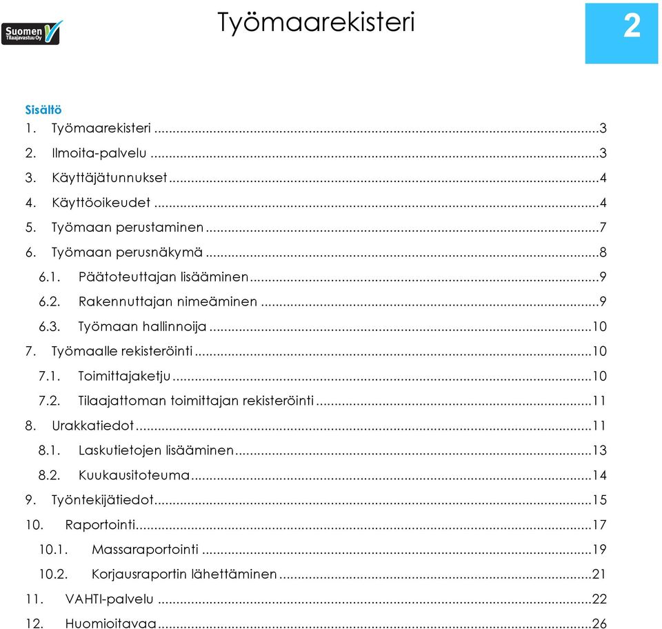 .. 10 7.2. Tilaajattoman toimittajan rekisteröinti... 11 8. Urakkatiedot... 11 8.1. Laskutietojen lisääminen... 13 8.2. Kuukausitoteuma... 14 9.