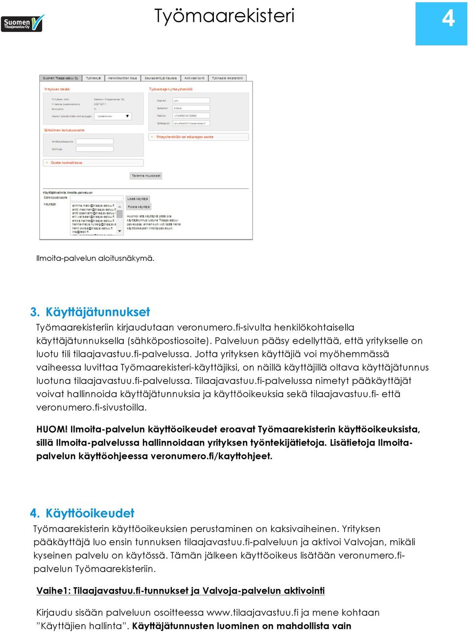 Jotta yrityksen käyttäjiä voi myöhemmässä vaiheessa luvittaa Työmaarekisteri-käyttäjiksi, on näillä käyttäjillä oltava käyttäjätunnus luotuna tilaajavastuu.fi-palvelussa. Tilaajavastuu.