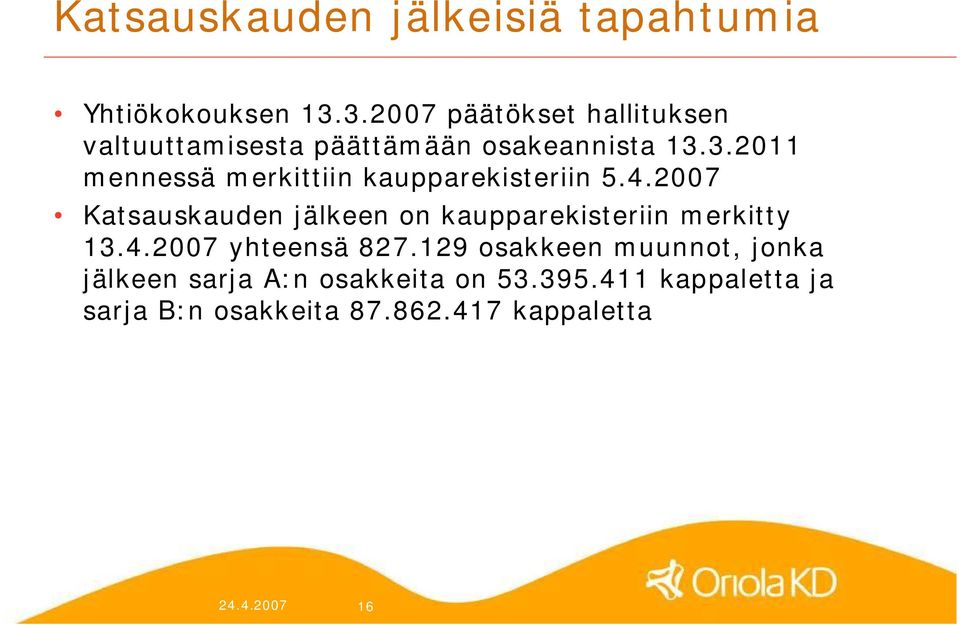 4.2007 Katsauskauden jälkeen on kaupparekisteriin merkitty 13.4.2007 yhteensä 827.