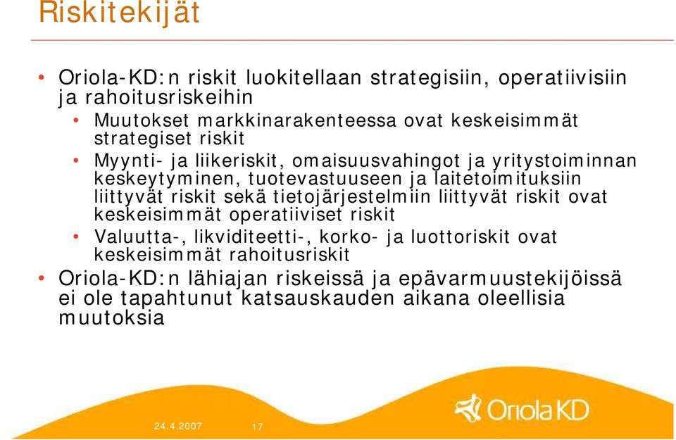 riskit sekä tietojärjestelmiin liittyvät riskit ovat keskeisimmät operatiiviset riskit Valuutta, likviditeetti, korko ja luottoriskit ovat