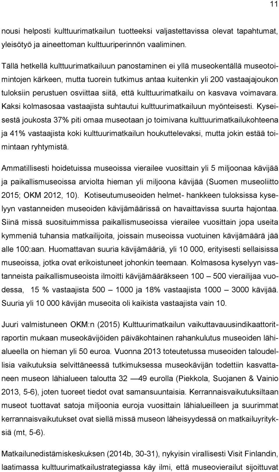 kulttuurimatkailu on kasvava voimavara. Kaksi kolmasosaa vastaajista suhtautui kulttuurimatkailuun myönteisesti.