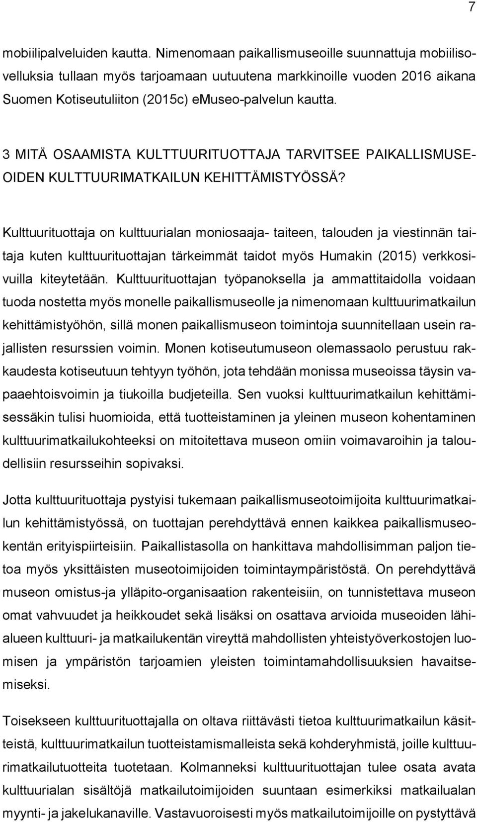 3 MITÄ OSAAMISTA KULTTUURITUOTTAJA TARVITSEE PAIKALLISMUSE- OIDEN KULTTUURIMATKAILUN KEHITTÄMISTYÖSSÄ?