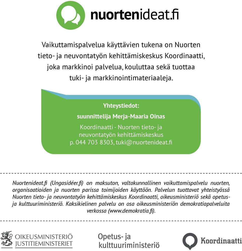 fi Nuortenideat.fi (Ungasidéer.fi) on maksuton, valtakunnallinen vaikuttamispalvelu nuorten, organisaatioiden ja nuorten parissa toimijoiden käyttöön.