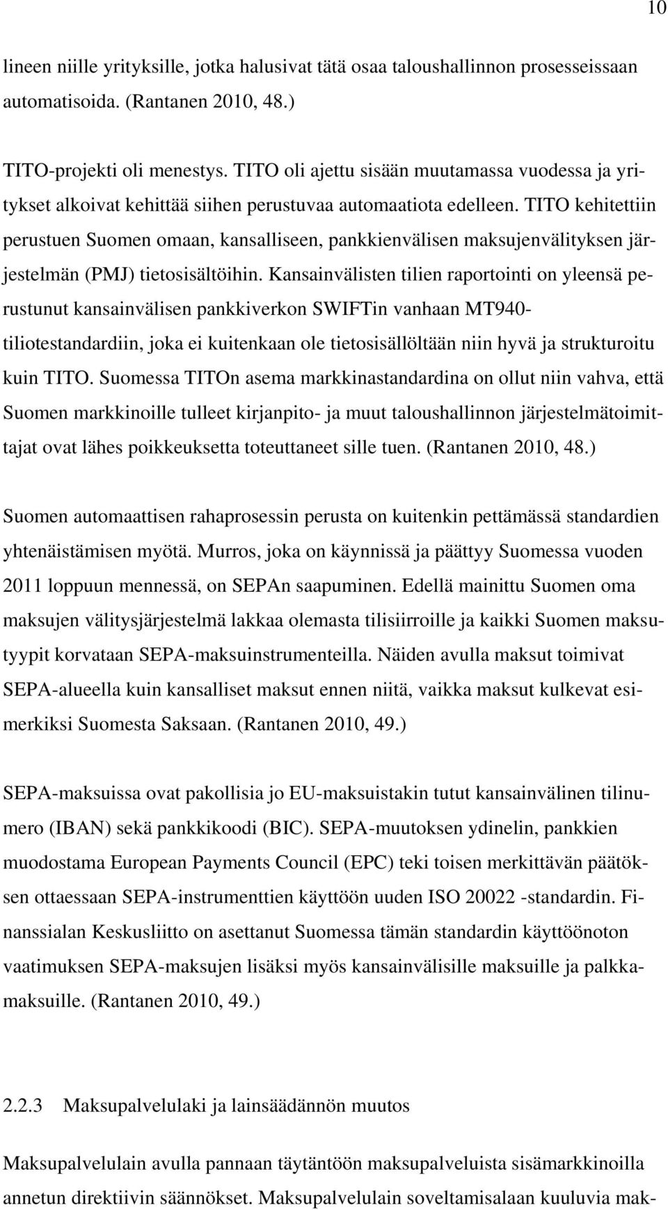 TITO kehitettiin perustuen Suomen omaan, kansalliseen, pankkienvälisen maksujenvälityksen järjestelmän (PMJ) tietosisältöihin.