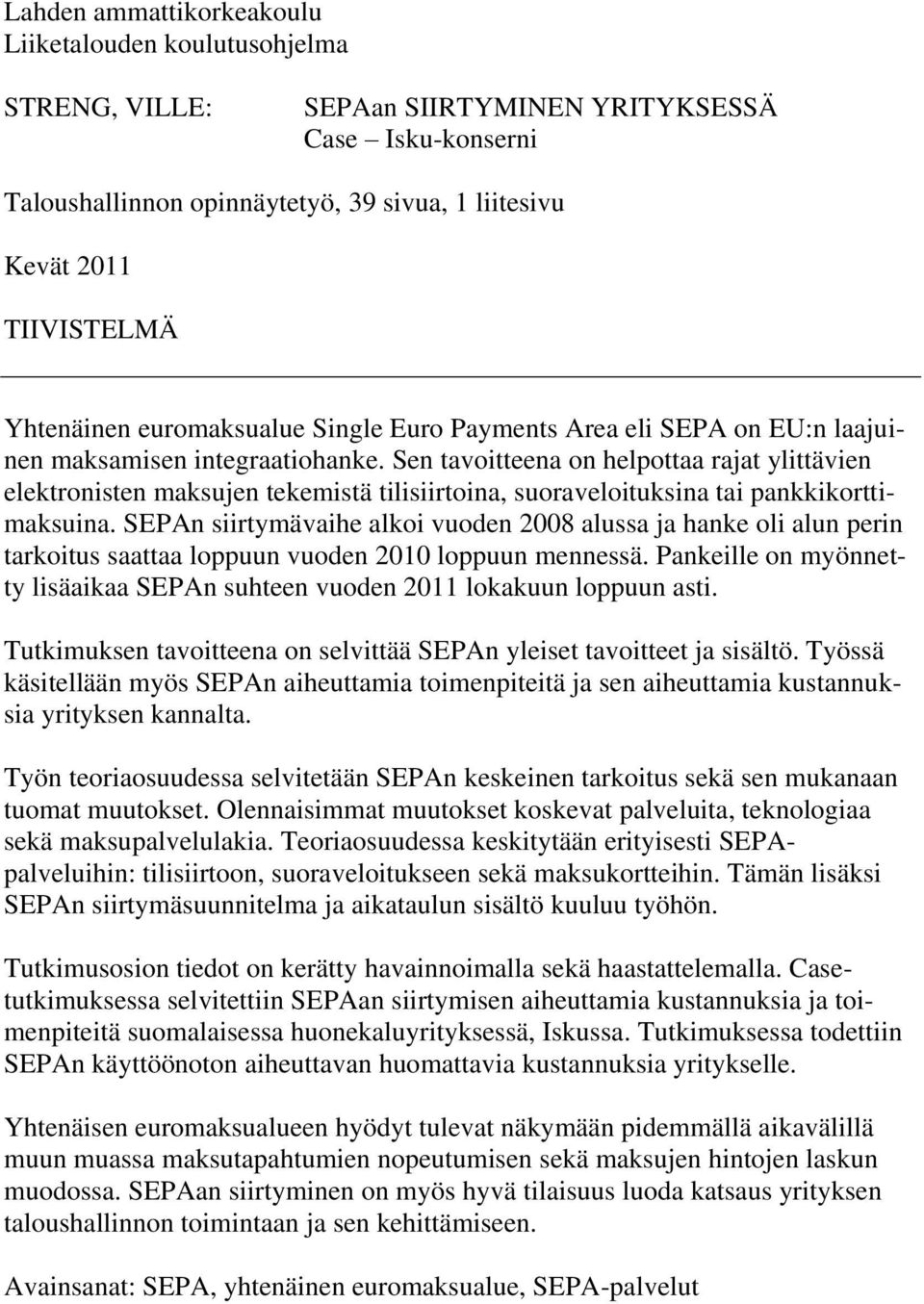 Sen tavoitteena on helpottaa rajat ylittävien elektronisten maksujen tekemistä tilisiirtoina, suoraveloituksina tai pankkikorttimaksuina.