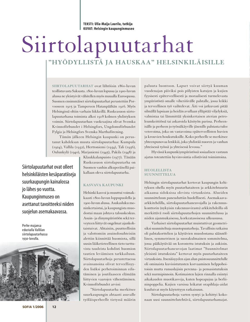 SIIRTOLAPUUTARHAT ovat lähtöisin 1860-luvun teollistuvasta Saksasta. 1800-luvun lopussa ja 1900-luvun alussa ne yleistyivät vähitellen myös muualla Euroopassa.