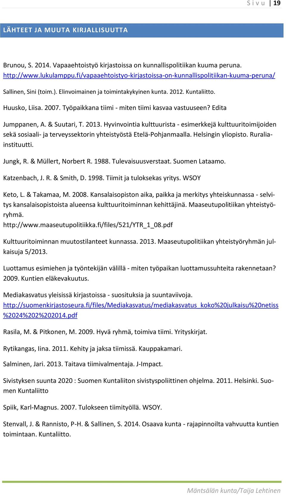 Työpaikkana tiimi - miten tiimi kasvaa vastuuseen? Edita Jumppanen, A. & Suutari, T. 2013.