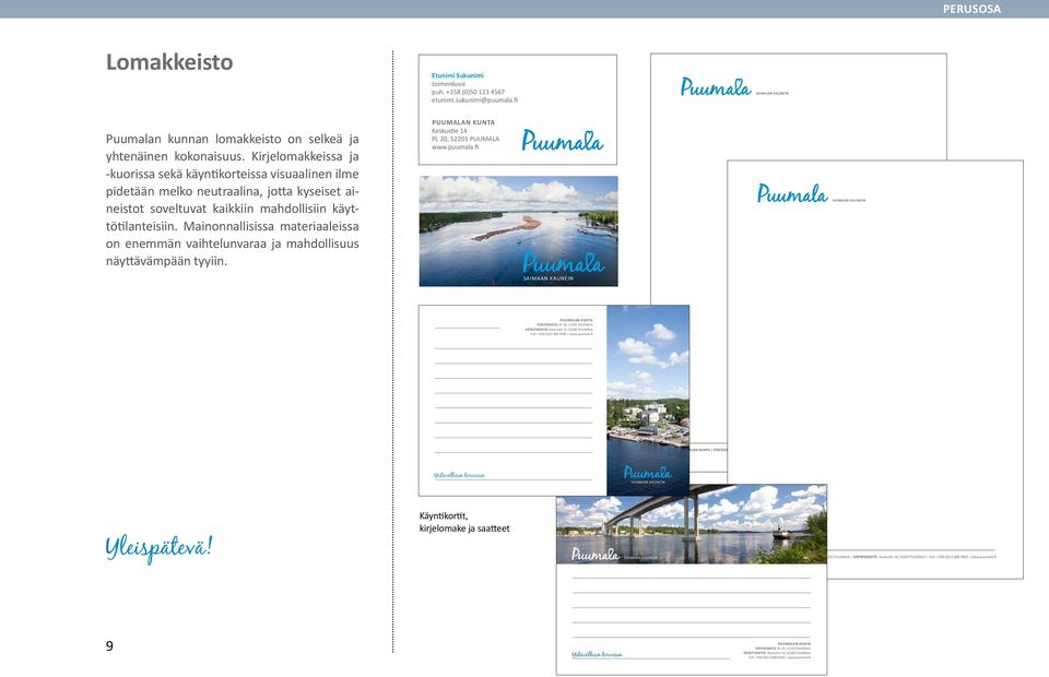 Mainonnallisissa materiaaleissa on enemmän vaihtelunvaraa ja mahdollisuus näyttävämpään tyyiin. Keskustie 14 PL 20, 52201 PUUMALA www.puumala.
