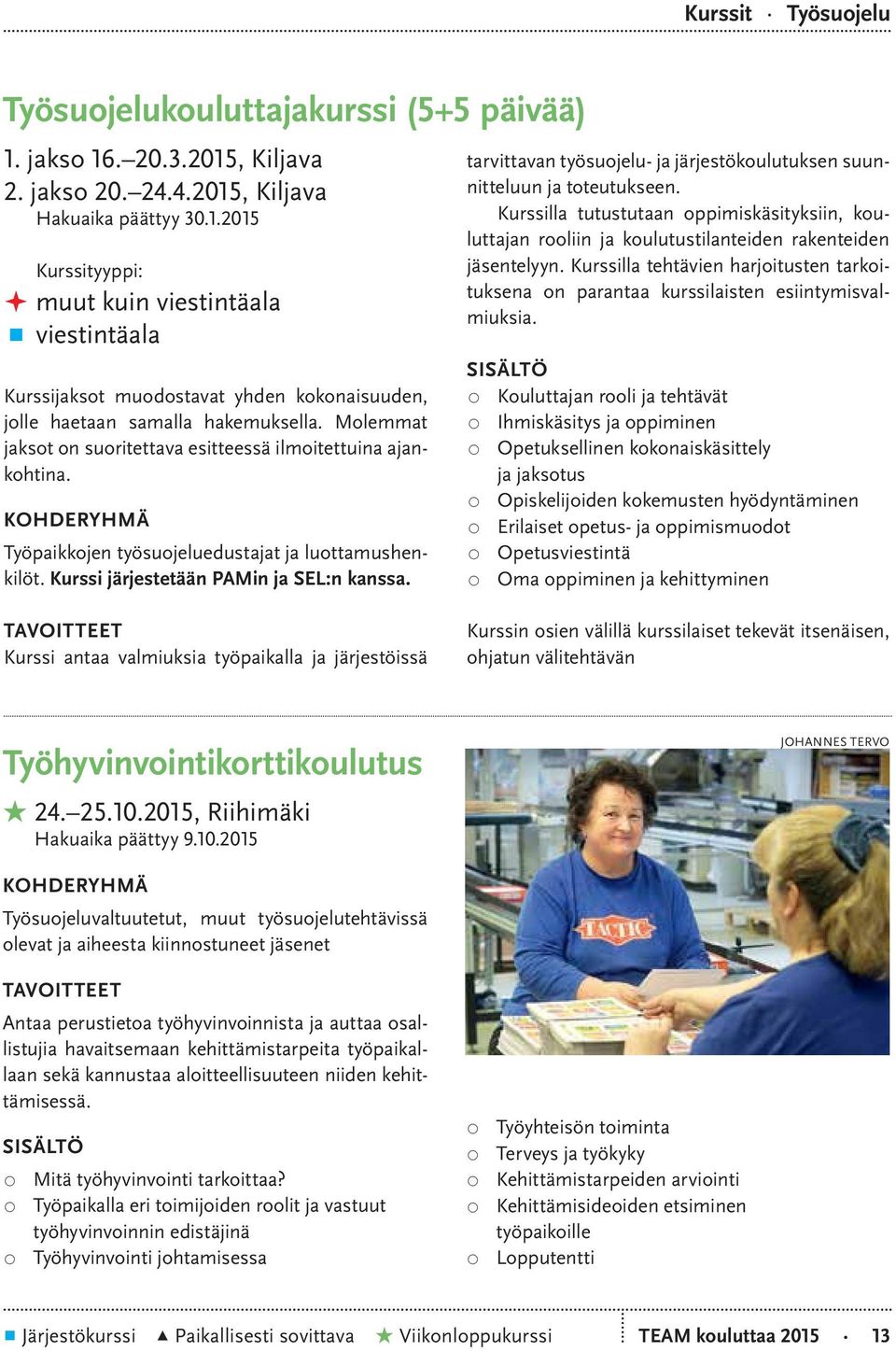 tarvittavan työsuojelu- ja järjestökoulutuksen suunnitteluun ja toteutukseen. Kurssilla tutustutaan oppimiskäsityksiin, kouluttajan rooliin ja koulutustilanteiden rakenteiden jäsentelyyn.