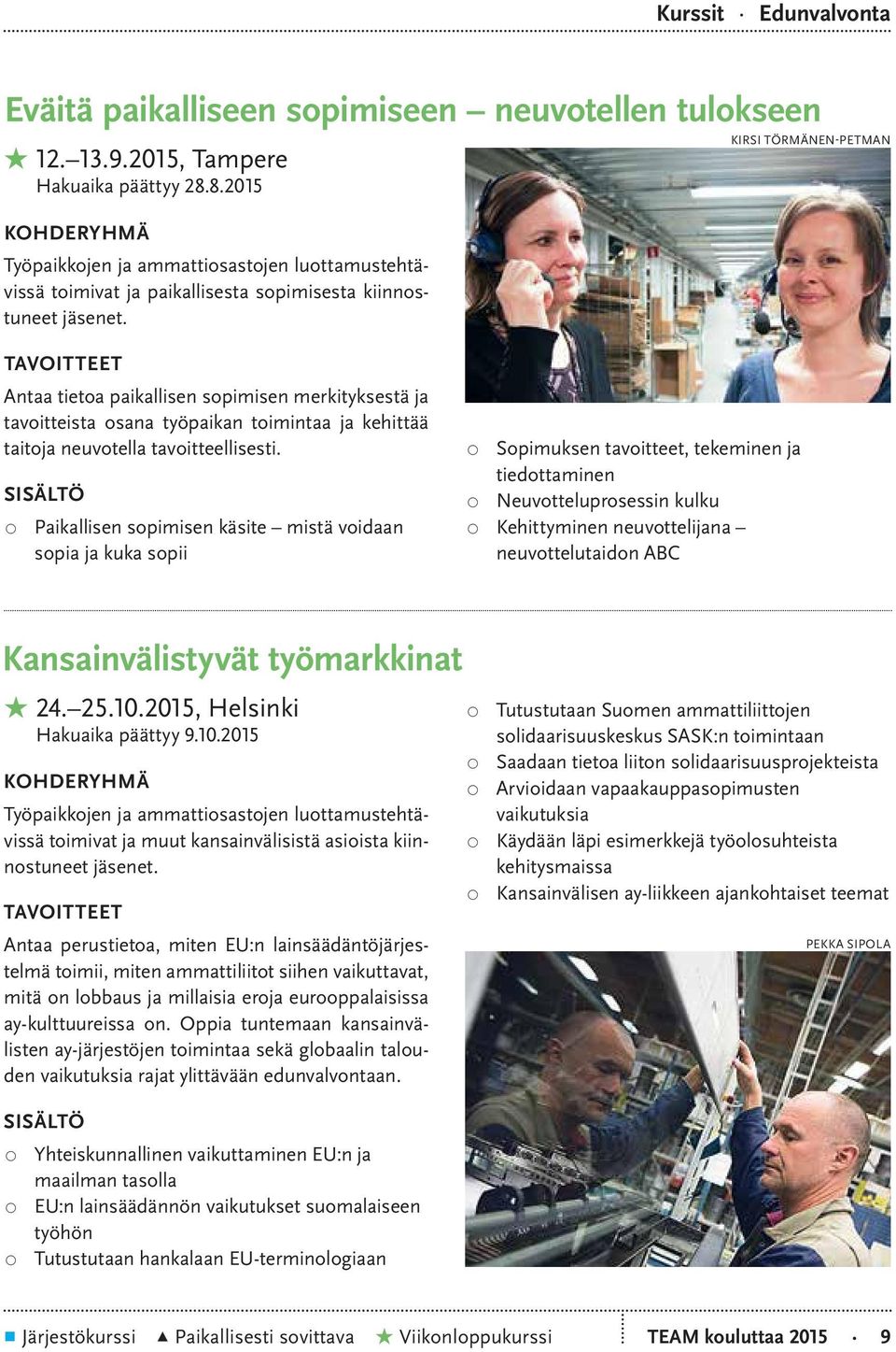 Kirsi Törmänen-Petman Antaa tietoa paikallisen sopimisen merkityksestä ja tavoitteista osana työpaikan toimintaa ja kehittää taitoja neuvotella tavoitteellisesti.