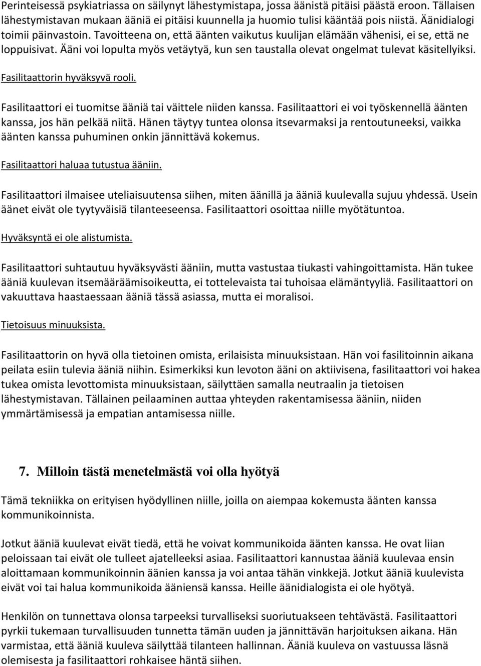 Ääni voi lopulta myös vetäytyä, kun sen taustalla olevat ongelmat tulevat käsitellyiksi. Fasilitaattorin hyväksyvä rooli. Fasilitaattori ei tuomitse ääniä tai väittele niiden kanssa.