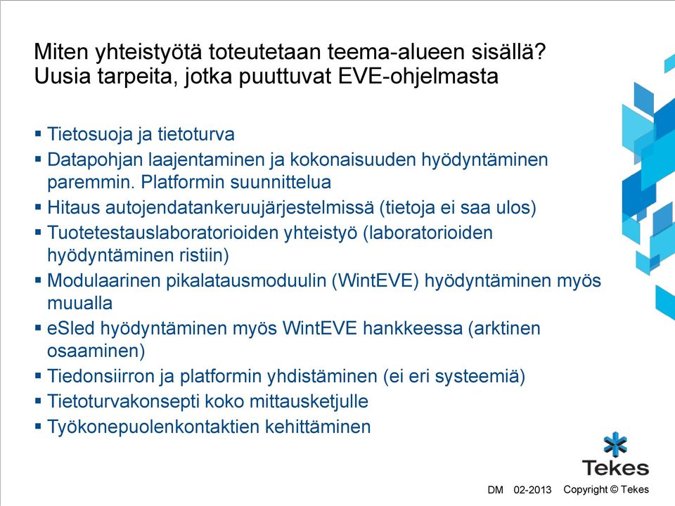 Platformin suunnittelua Hitaus autojendatankeruujärjestelmissä (tietoja ei saa ulos) Tuotetestauslaboratorioiden yhteistyö (laboratorioiden hyödyntäminen