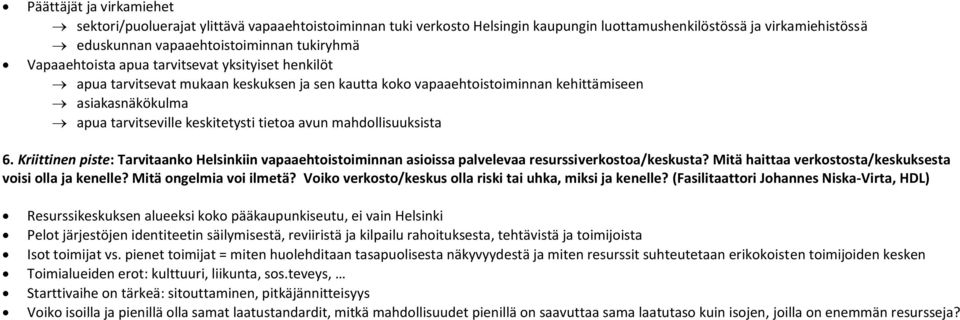 mahdollisuuksista 6. Kriittinen piste: Tarvitaanko Helsinkiin vapaaehtoistoiminnan asioissa palvelevaa resurssiverkostoa/keskusta? Mitä haittaa verkostosta/keskuksesta voisi olla ja kenelle?