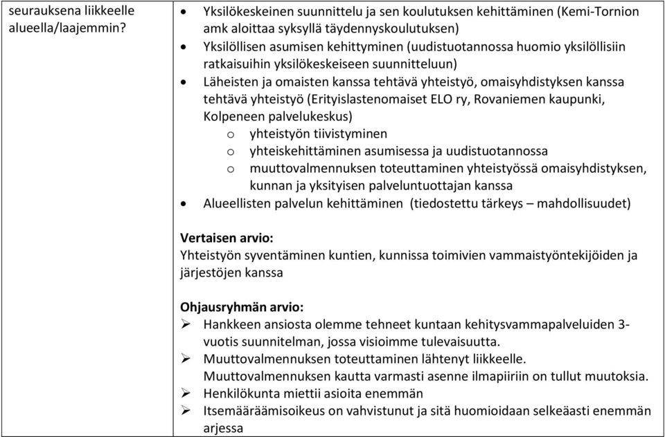 ratkaisuihin yksilökeskeiseen suunnitteluun) Läheisten ja omaisten kanssa tehtävä yhteistyö, omaisyhdistyksen kanssa tehtävä yhteistyö (Erityislastenomaiset ELO ry, Rovaniemen kaupunki, Kolpeneen