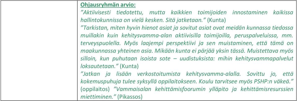 Myös laajempi perspektiivi ja sen muistaminen, että tämä on maakunnassa yhteinen asia. Mikään kunta ei pärjää yksin tässä.