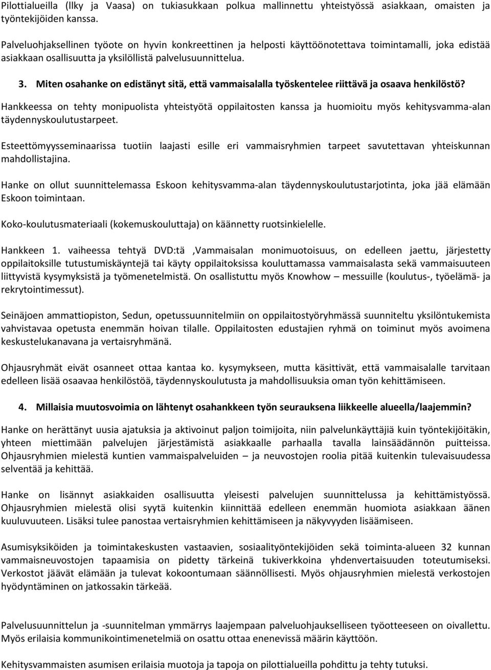 edistänyt sitä, että vammaisalalla työskentelee riittävä ja osaava henkilöstö?