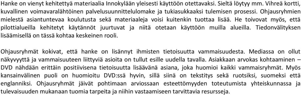 Ohjausryhmien mielestä asiantuntevaa koulutusta sekä materiaaleja voisi kuitenkin tuottaa lisää.