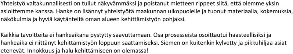 kehittämistyön pohjaksi. Kaikkia tavoitteita ei hankeaikana pystytty saavuttamaan.