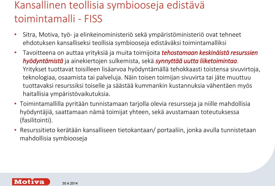 Yritykset tuottavat toisilleen lisäarvoa hyödyntämällä tehokkaasti toistensa sivuvirtoja, teknologiaa, osaamista tai palveluja.