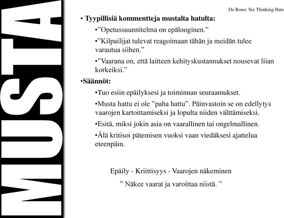 De Bono: Six Thinking Hats Musta hattu ei ole paha hattu. Päinvastoin se on edellytys vaarojen kartoittamiseksi ja lopulta niiden välttämiseksi.