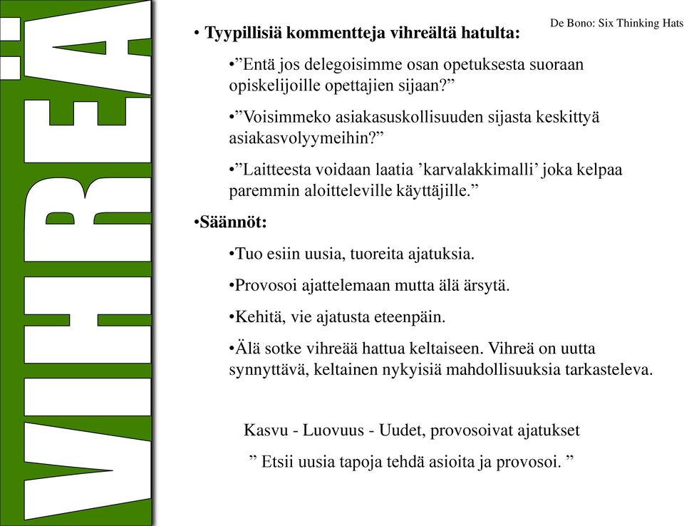 Laitteesta voidaan laatia karvalakkimalli joka kelpaa paremmin aloitteleville käyttäjille. Säännöt: Tuo esiin uusia, tuoreita ajatuksia.