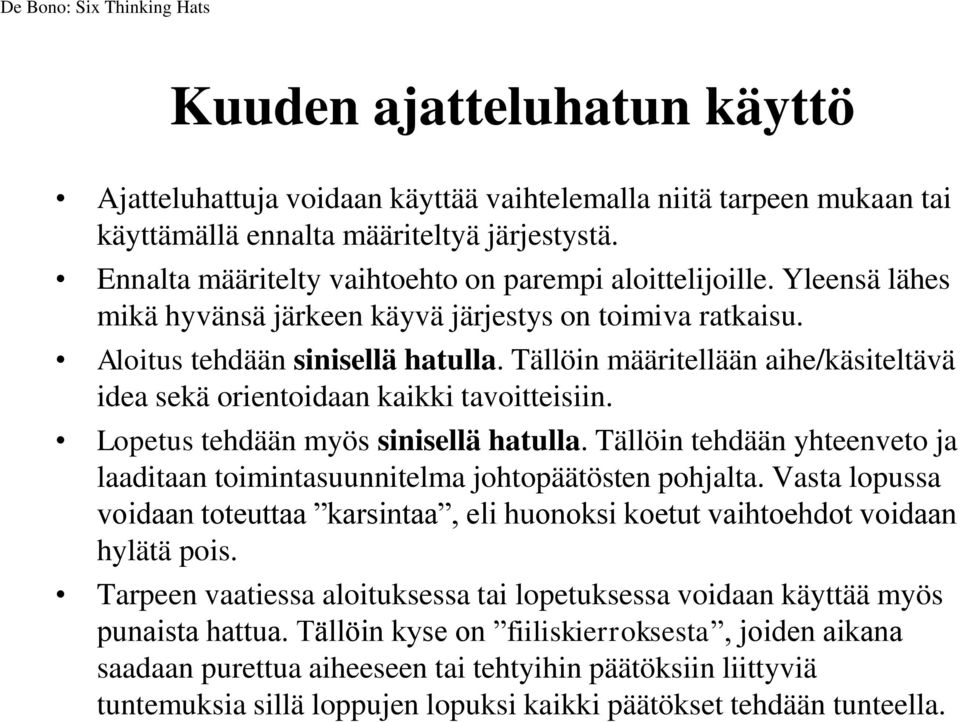 Tällöin määritellään aihe/käsiteltävä idea sekä orientoidaan kaikki tavoitteisiin. Lopetus tehdään myös sinisellä hatulla.