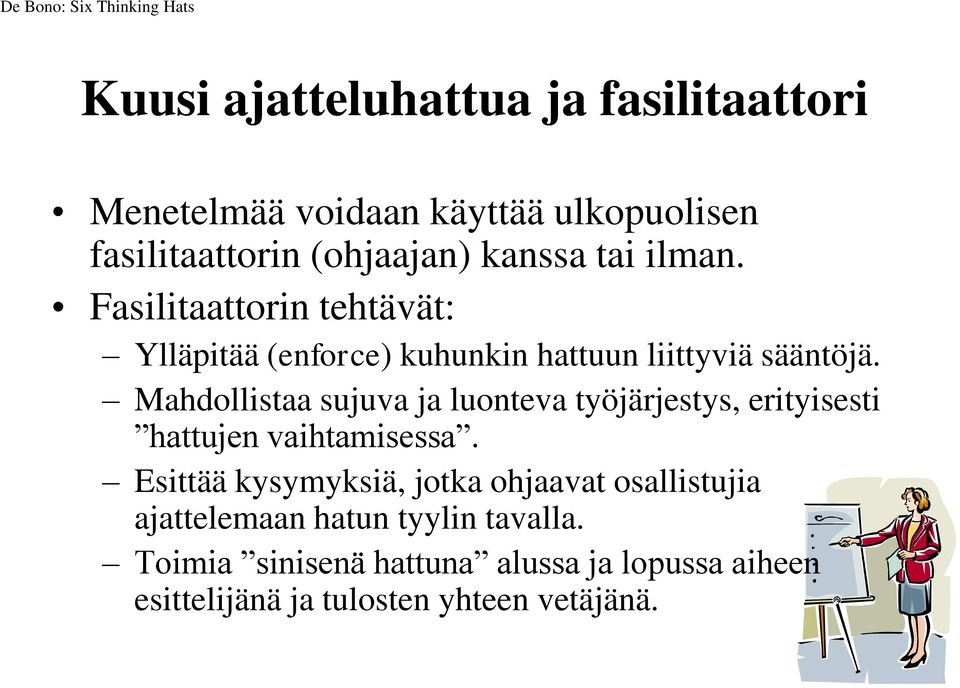 Mahdollistaa sujuva ja luonteva työjärjestys, erityisesti hattujen vaihtamisessa.