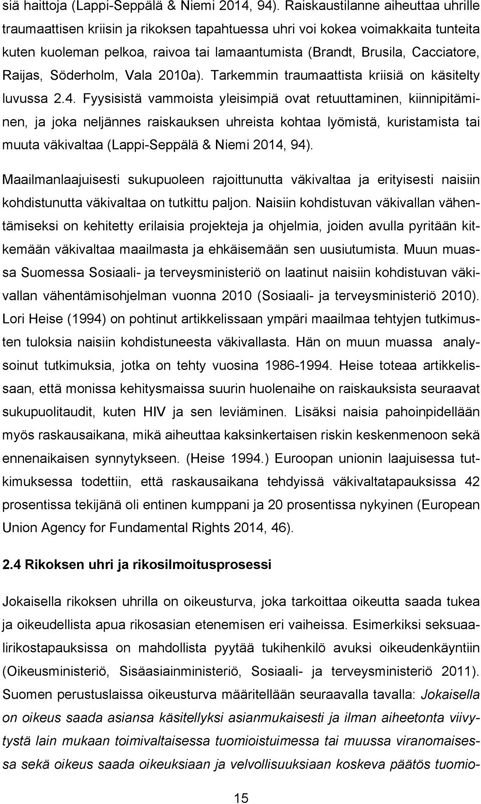 Raijas, Söderholm, Vala 2010a). Tarkemmin traumaattista kriisiä on käsitelty luvussa 2.4.