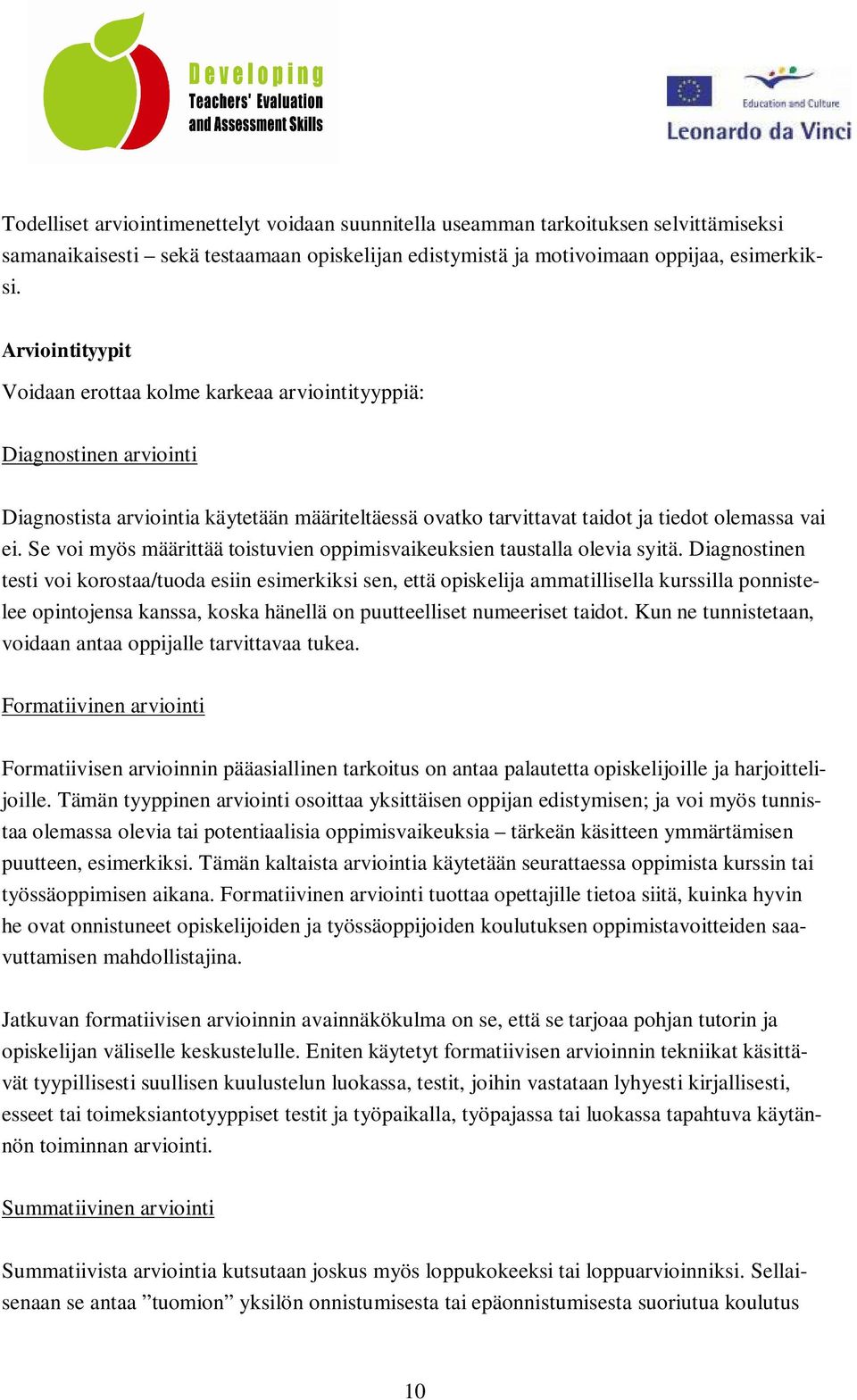 Se voi myös määrittää toistuvien oppimisvaikeuksien taustalla olevia syitä.