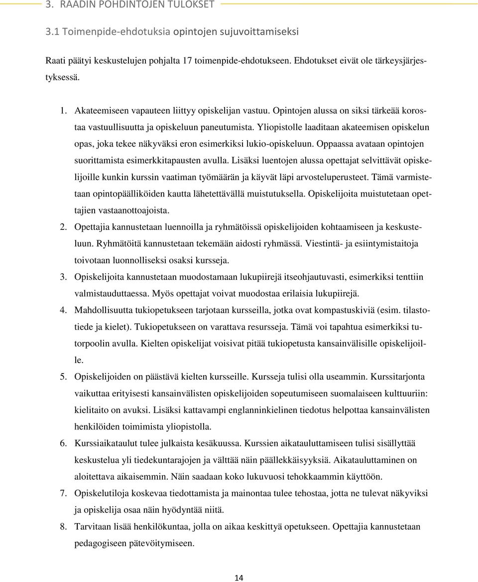 Oppaassa avataan opintojen suorittamista esimerkkitapausten avulla. Lisäksi luentojen alussa opettajat selvittävät opiskelijoille kunkin kurssin vaatiman työmäärän ja käyvät läpi arvosteluperusteet.