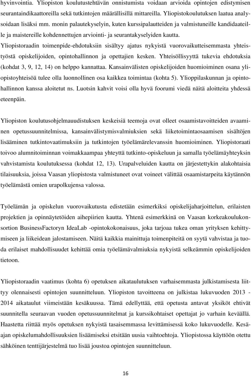 monin palautekyselyin, kuten kurssipalautteiden ja valmistuneille kandidaateille ja maistereille kohdennettujen arviointi- ja seurantakyselyiden kautta.