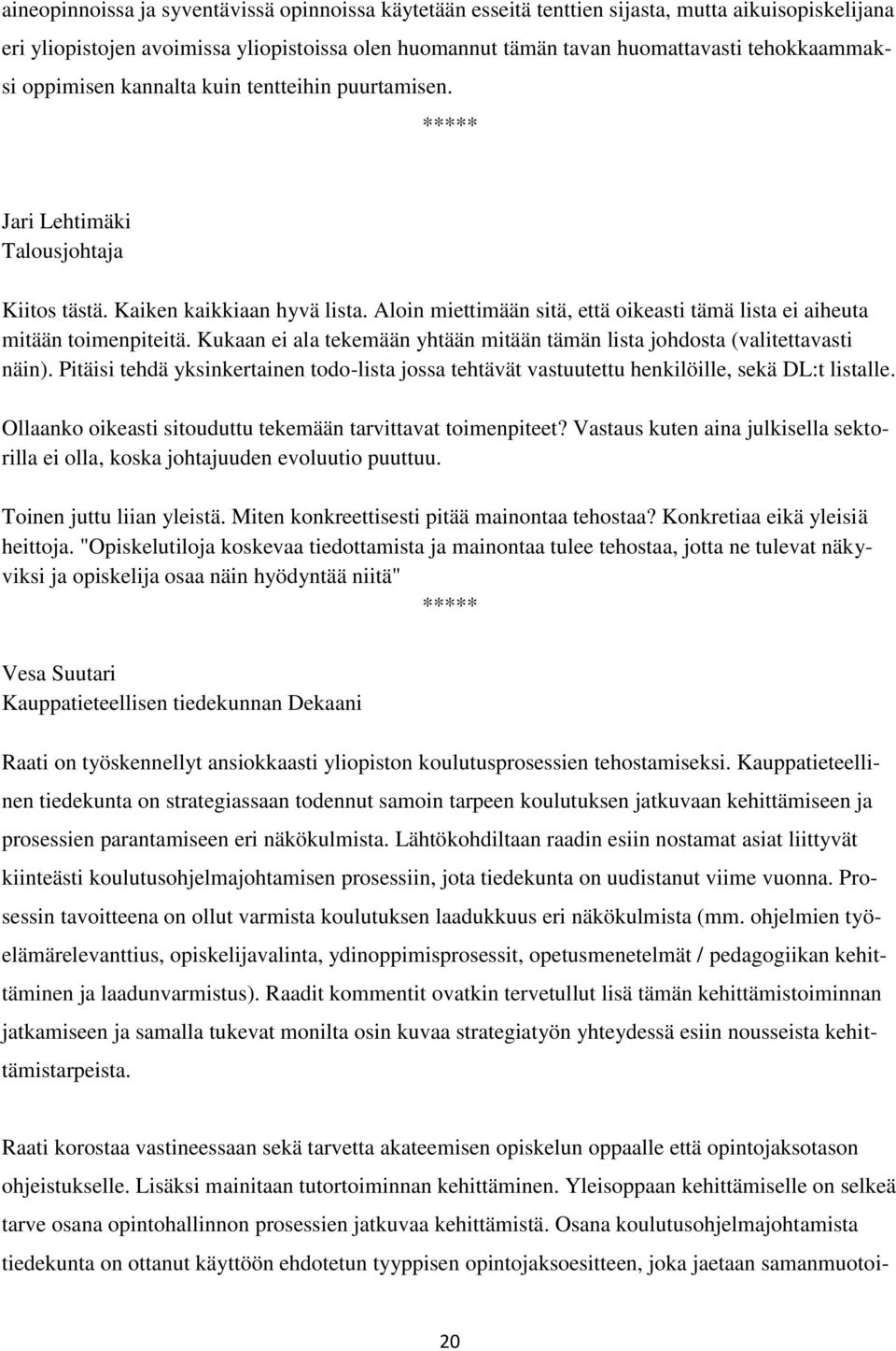 Aloin miettimään sitä, että oikeasti tämä lista ei aiheuta mitään toimenpiteitä. Kukaan ei ala tekemään yhtään mitään tämän lista johdosta (valitettavasti näin).