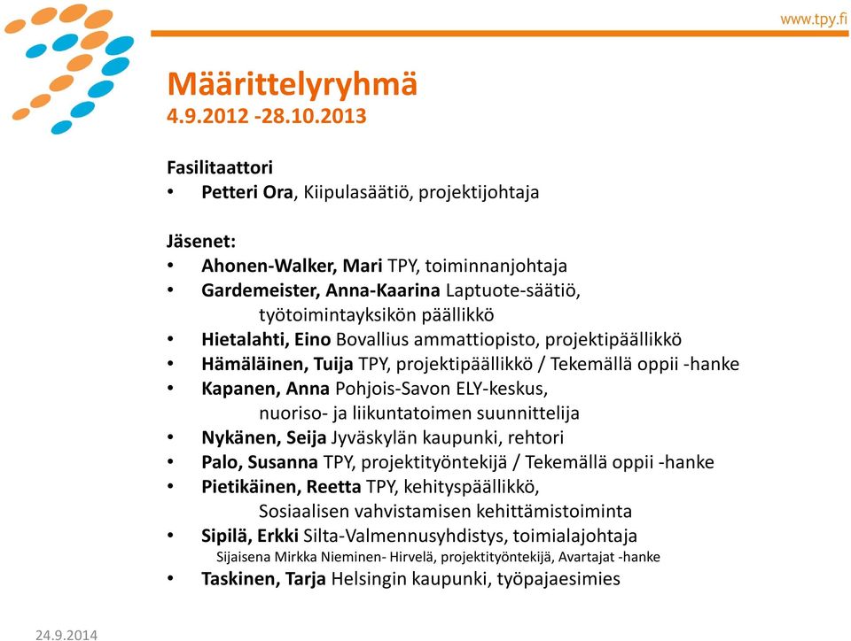 Eino Bovalliusammattiopisto, projektipäällikkö Hämäläinen, Tuija TPY, projektipäällikkö / Tekemällä oppii -hanke Kapanen, Anna Pohjois-Savon ELY-keskus, nuoriso-ja liikuntatoimen suunnittelija