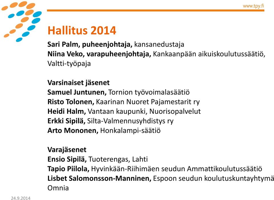 kaupunki, Nuorisopalvelut Erkki Sipilä, Silta-Valmennusyhdistys ry Arto Mononen, Honkalampi-säätiö Varajäsenet Ensio Sipilä, Tuoterengas,