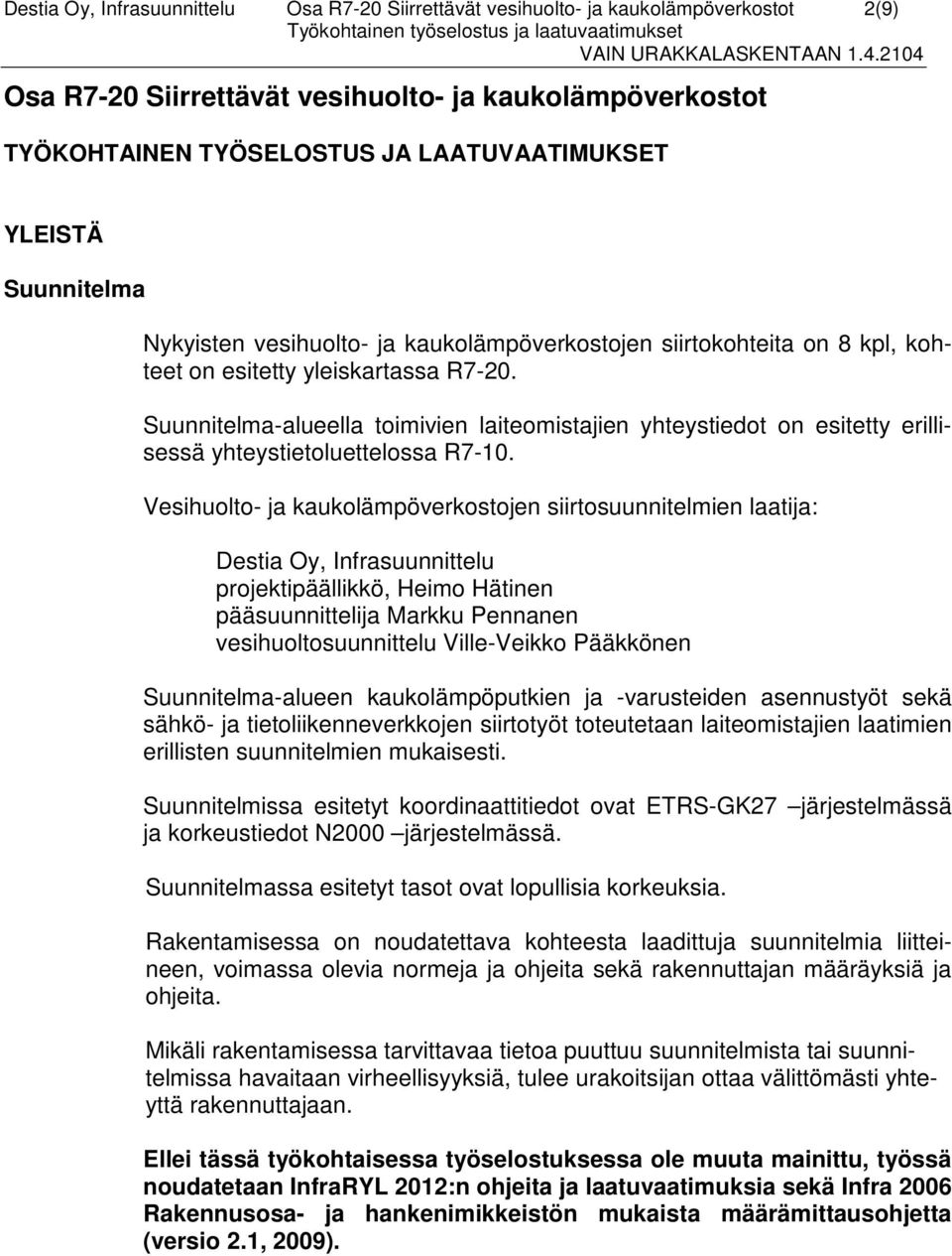 Suunnitelma-alueella toimivien laiteomistajien yhteystiedot on esitetty erillisessä yhteystietoluettelossa R7-10.