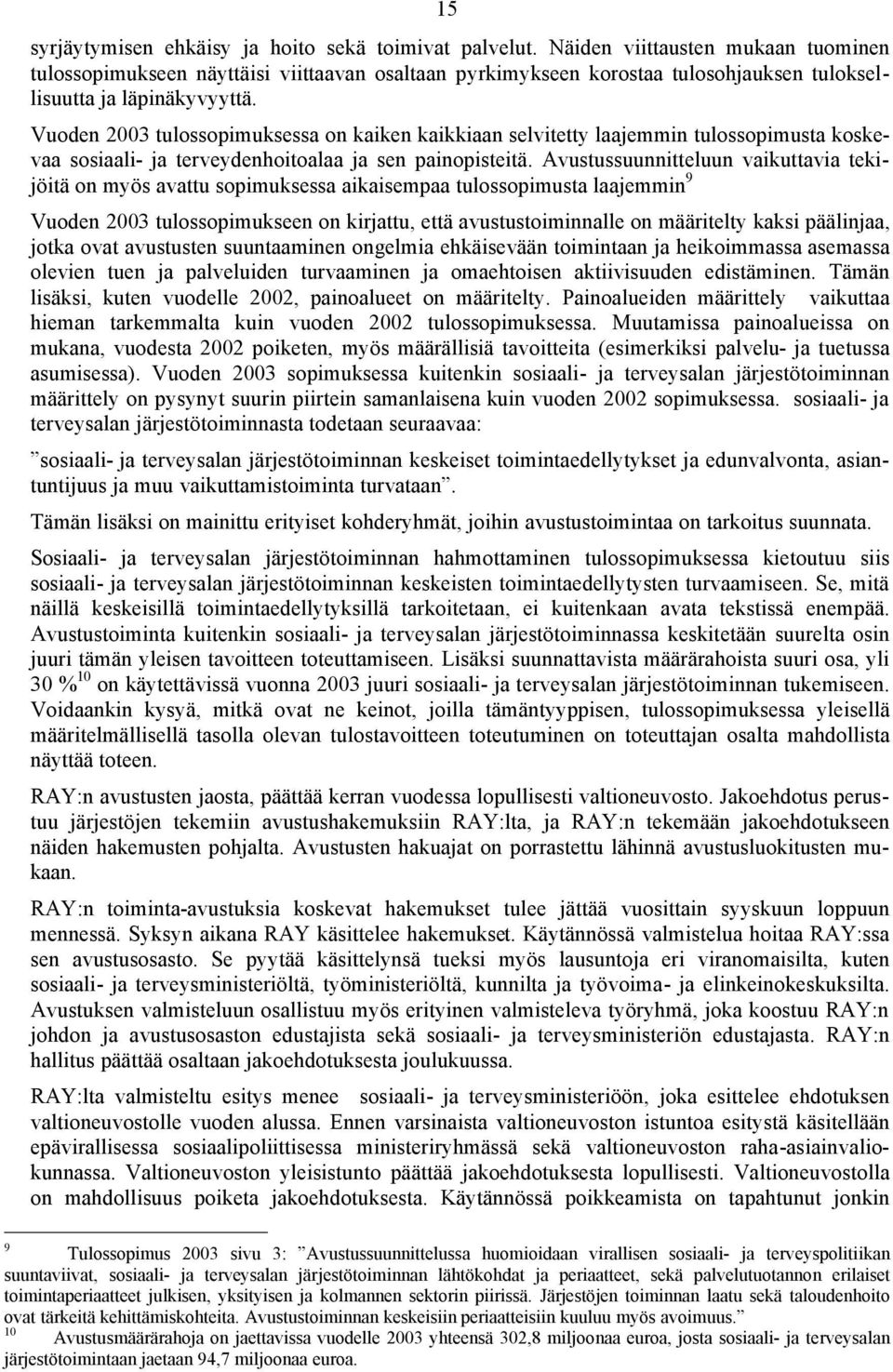 Vuoden 2003 tulossopimuksessa on kaiken kaikkiaan selvitetty laajemmin tulossopimusta koskevaa sosiaali- ja terveydenhoitoalaa ja sen painopisteitä.