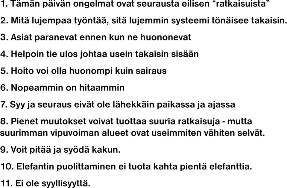 Nopeammin on hitaammin 7. Syy ja seuraus eivät ole lähekkäin paikassa ja ajassa 8.