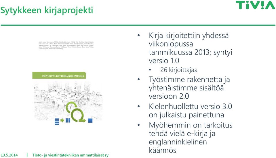 viikonlopussa tammikuussa 2013; syntyi versio 1.