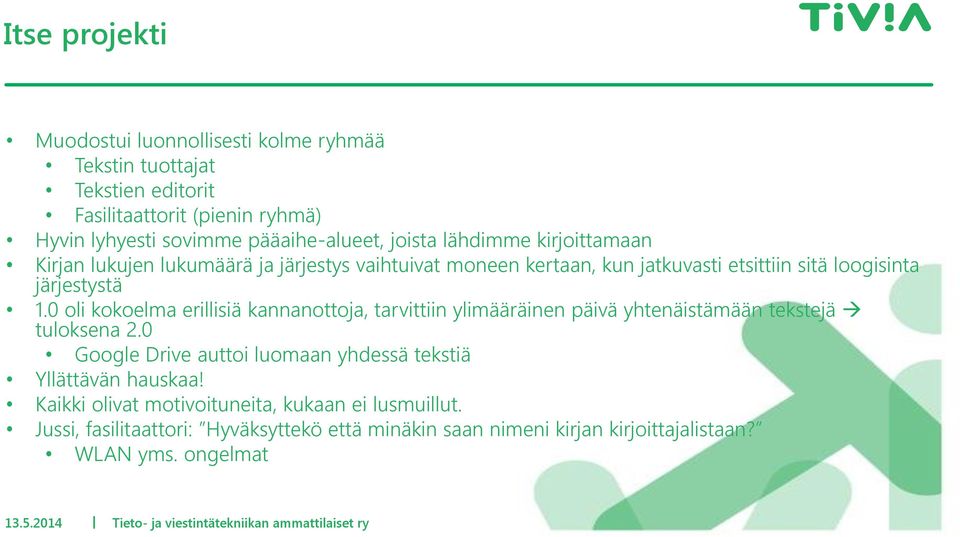 0 oli kokoelma erillisiä kannanottoja, tarvittiin ylimääräinen päivä yhtenäistämään tekstejä tuloksena 2.0 Google Drive auttoi luomaan yhdessä tekstiä Yllättävän hauskaa!