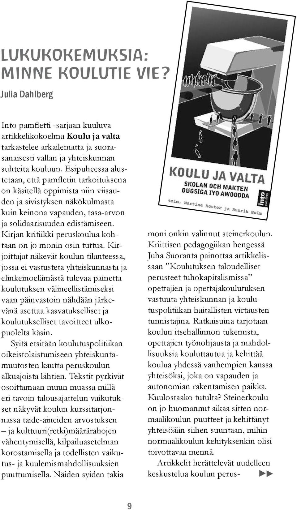 Kirjan kritiikki peruskoulua kohtaan on jo monin osin tuttua.