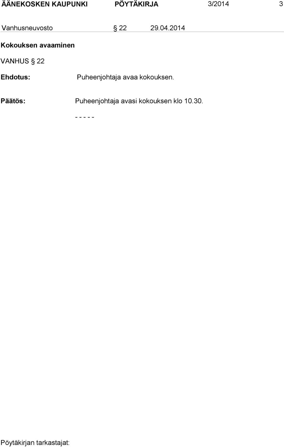 2014 Kokouksen avaaminen VANHUS 22 Ehdotus: