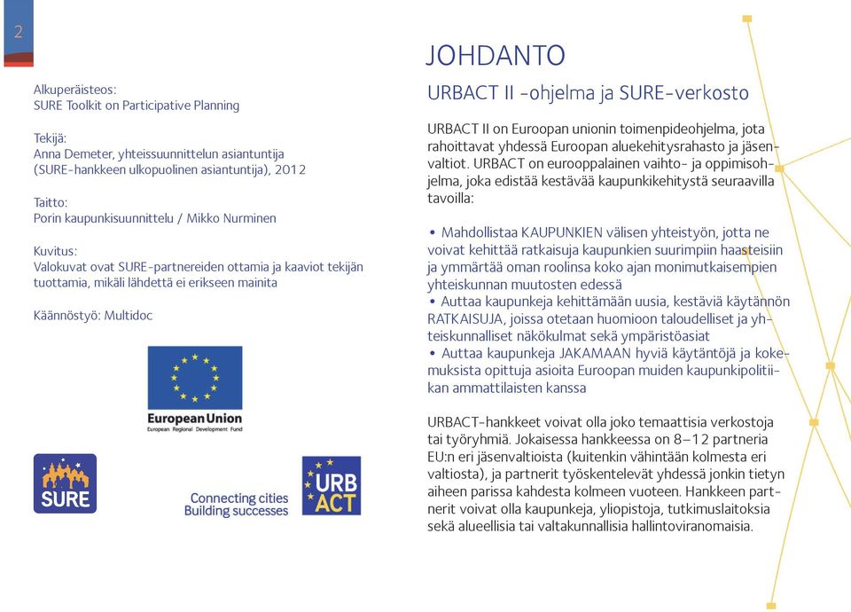 verkosto URBACT II on Euroopan unionin toimenpideohjelma, jota rahoittavat yhdessä Euroopan aluekehitysrahasto ja jäsen valtiot.