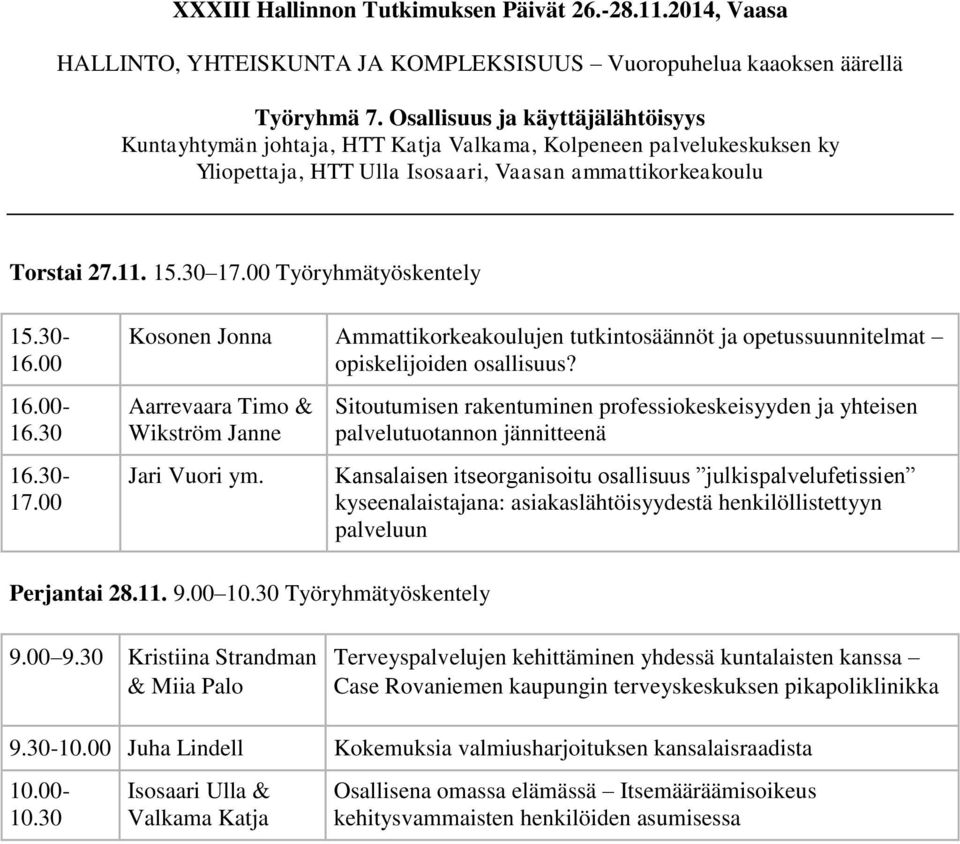 00 Työryhmätyöskentely 15.30-16.00 16.00-16.30 16.30-17.00 Kosonen Jonna Ammattikorkeakoulujen tutkintosäännöt ja opetussuunnitelmat opiskelijoiden osallisuus?