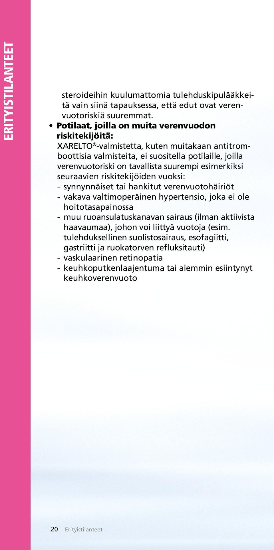 esimerkiksi seuraavien riskitekijöiden vuoksi: - synnynnäiset tai hankitut verenvuotohäiriöt - vakava valtimoperäinen hypertensio, joka ei ole hoitotasapainossa - muu ruoansulatuskanavan sairaus