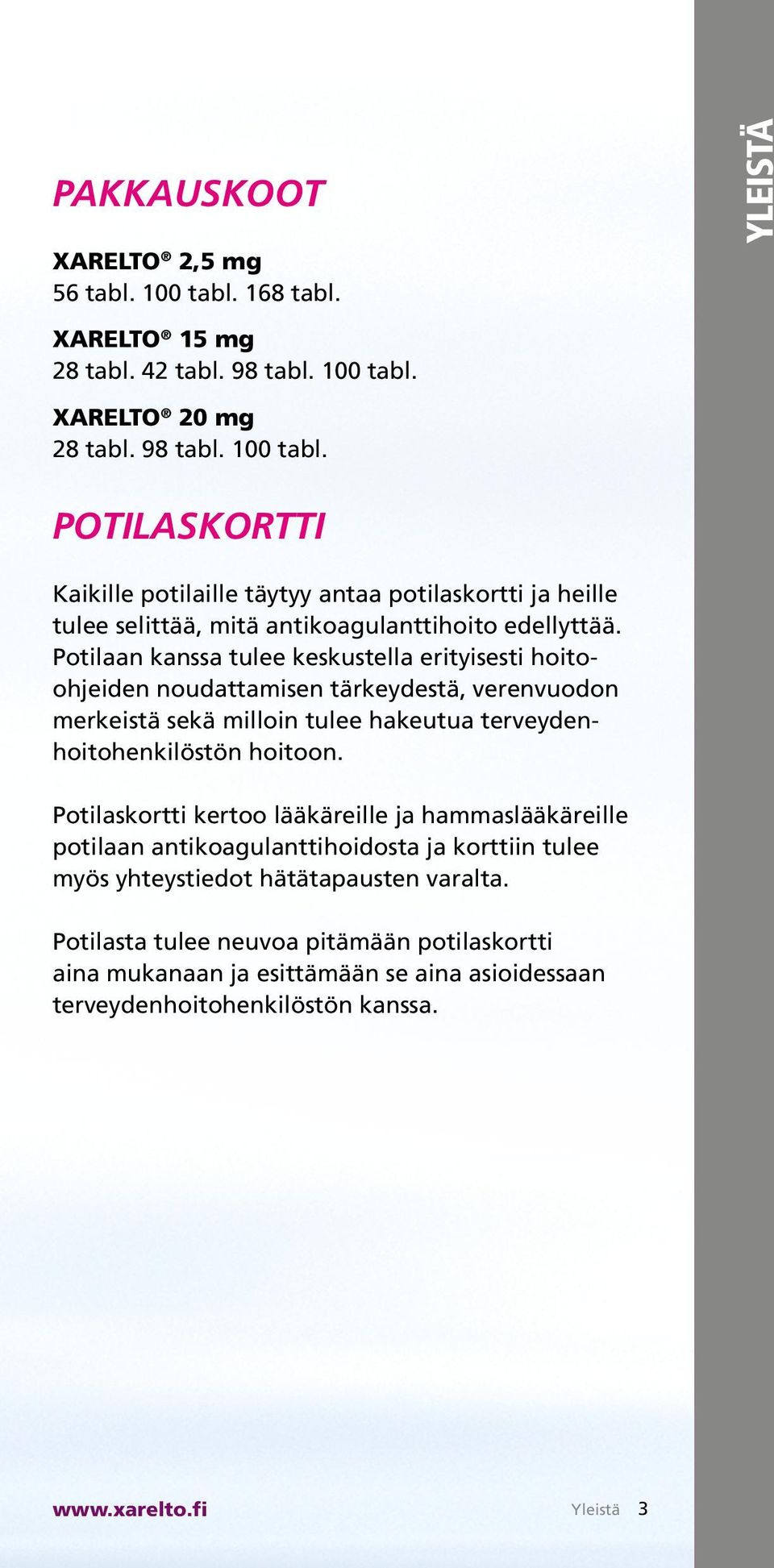 Potilaskortti kertoo lääkäreille ja hammaslääkä reille potilaan antikoagulanttihoidosta ja korttiin tulee myös yhteystiedot hätätapausten varalta.