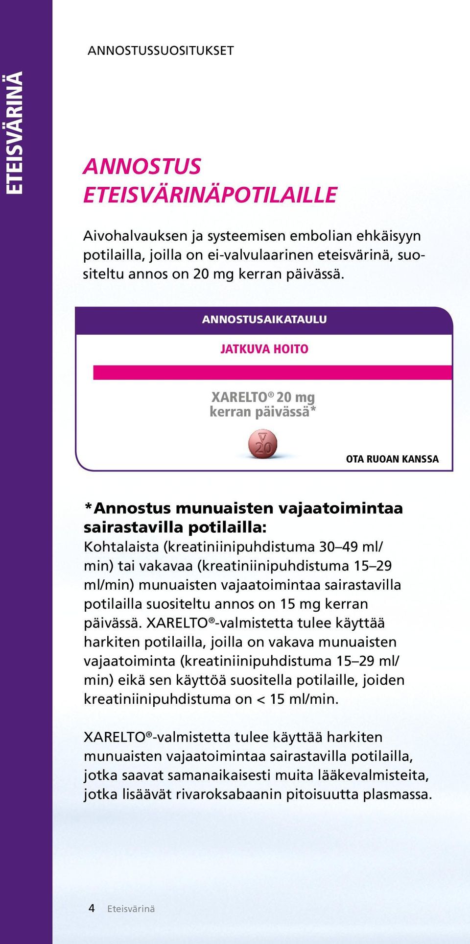 ANNOSTUSAIKATAULU JATKUVA HOITO XARELTO 20 mg kerran päivässä* OTA RUOAN KANSSA *Annostus munuaisten vajaatoimintaa sairastavilla potilailla: Kohtalaista (kreatiniinipuhdistuma 30 49 ml/ min) tai